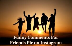 Funny Comments For Friends Pic on Instagram in Hindi & English